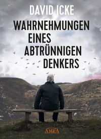 WAHRNEHMUNGEN EINES ABTR?NNIGEN DENKERS. Wir wurden in einem unfassbaren Ausma? get?uscht! ≫Wir wurden in einem unfassbaren Ausma? get?uscht!≪【電子書籍】[ David Icke ]