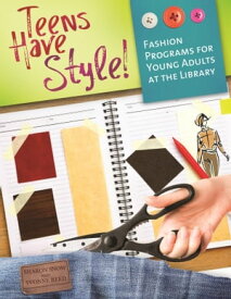 Teens Have Style! Fashion Programs for Young Adults at the Library【電子書籍】[ Sharon Snow ]