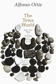 The Tewa World Space, Time, Being and Becoming in a Pueblo Society【電子書籍】[ Alfonso Ortiz ]