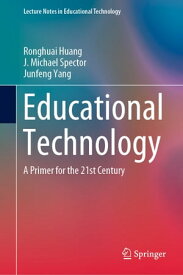 Educational Technology A Primer for the 21st Century【電子書籍】[ Ronghuai Huang ]
