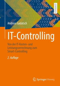 IT-Controlling Von der IT-Kosten- und Leistungsverrechnung zum Smart-Controlling【電子書籍】[ Andreas Gadatsch ]