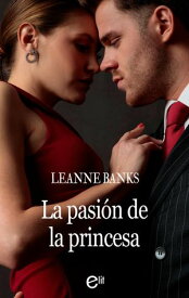 La pasi?n de la princesa 【電子書籍】[ Leanne Banks ]