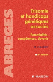 Trisomie et handicaps g?n?tiques associ?s Potentialit?s, comp?tences, devenir【電子書籍】