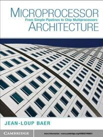 Microprocessor Architecture From Simple Pipelines to Chip Multiprocessors【電子書籍】[ Jean-Loup Baer ]