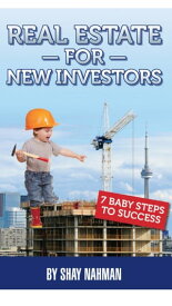 Real estate for new investors 7 baby steps to sucess【電子書籍】[ Shay Nahman ]