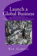 Launch a Global Business: A Guidebook for SME Internationalization - Small to Medium Enterprises are accessi…