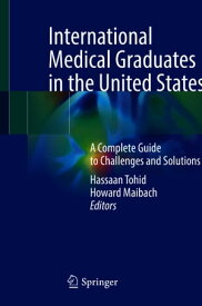 International Medical Graduates in the United States A Complete Guide to Challenges and Solutions【電子書籍】