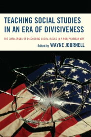 Teaching Social Studies in an Era of Divisiveness The Challenges of Discussing Social Issues in a Non-Partisan Way【電子書籍】[ Wayne Journell ]