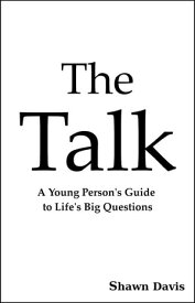 The Talk A Young Person's Guide to Life's Big Questions【電子書籍】[ Shawn Davis ]