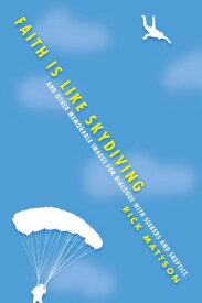 Faith Is Like Skydiving And Other Memorable Images for Dialogue with Seekers and Skeptics【電子書籍】[ Rick Mattson ]
