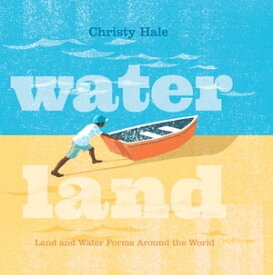 Water Land Land and Water Forms Around the World【電子書籍】[ Christy Hale ]