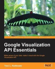 Google Visualization API Essentials【電子書籍】[ Ruthkoski L. ]