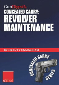 Gun Digest's Revolver Maintenance Concealed Carry eShort Learn how to keep your revolver running like new with these pistol maintenance secrets, revolver cleaning tips & handgun storage solutions.【電子書籍】[ Grant Cunningham ]