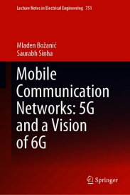 Mobile Communication Networks: 5G and a Vision of 6G【電子書籍】[ Mladen Bo?ani? ]