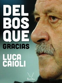 Del Bosque: Gracias【電子書籍】[ Luca Caioli ]