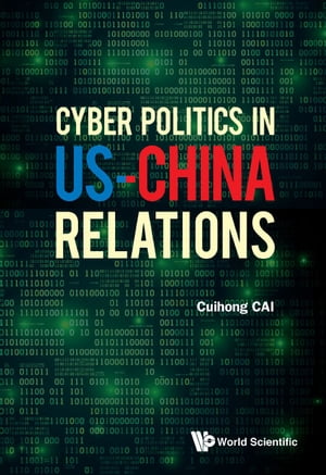 Cyber Politics In Us-china Relations【電子書籍】[ Cuihong Cai ]