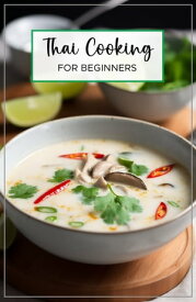 Thai Cooking for Beginners A great way for beginners to learn about a new culture and cuisine.【電子書籍】[ Alerna J. ]