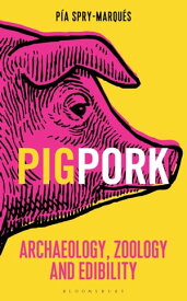 PIG/PORK Archaeology, Zoology and Edibility【電子書籍】[ P?a Spry-Marqu?s ]