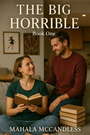 The Big Horrible The Big Horrible, #1【電子書籍】[ Mahala McCandless ]