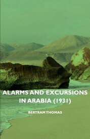 Alarms and Excursions in Arabia (1931)【電子書籍】[ Bertram Thomas ]