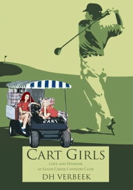 Cart Girls Love and Murder At Sandy Creek Country Club【電子書籍】[ DH Verbeek ]