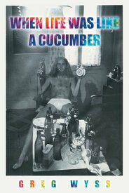 When Life Was like a Cucumber【電子書籍】[ Greg Wyss ]