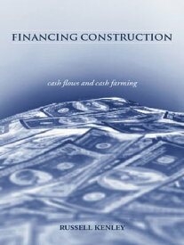 Financing Construction Cash Flows and Cash Farming【電子書籍】[ Russell Kenley ]