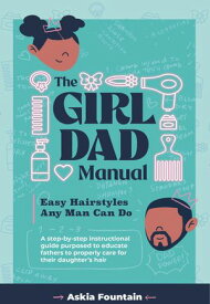 The Girl Dad Manual Easy Hairstyles that any man can do!【電子書籍】[ Fountain ]