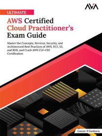 Ultimate AWS Certified Cloud Practitioner’s Exam Guide【電子書籍】[ Gaurav H Kankaria ]