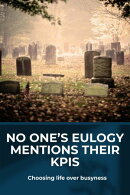 No One’s Eulogy Mentions Their KPIs