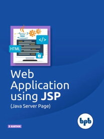 Web Applications using JSP (Java Server Page) Develop a fully functional web application【電子書籍】[ P. Parthik ]