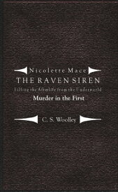 Nicolette Mace: the Raven Siren - Filling the Afterlife from the Underworld: Murder in the First【電子書籍】[ C.S. Woolley ]