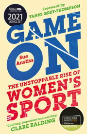 Game On Shortlisted for the Sunday Times Sports Book of the Year & Longlisted for the William Hill Sports Book of the Year【電子書籍】[ Sue Anstiss ]