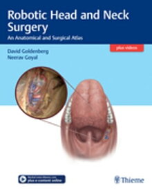 Robotic Head and Neck Surgery An Anatomical and Surgical Atlas【電子書籍】[ David Goldenberg ]