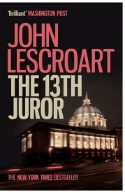The Thirteenth Juror (Dismas Hardy series, book 4) An unputdownable thriller of violence, betrayal and lies【電子書籍】[ John Lescroart ]
