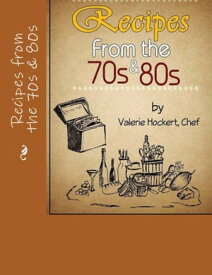 Recipes from the 70s and 80s【電子書籍】[ Valerie Hockert, PhD ]