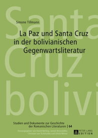 La Paz und Santa Cruz in der bolivianischen Gegenwartsliteratur【電子書籍】[ Simone Tillmann ]