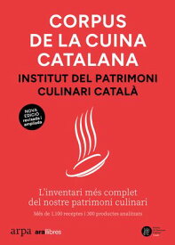 Corpus de la cuina catalana L'inventari m?s complet del nostre patrimoni culinari【電子書籍】[ Institut del Patrimoni Culinari Catal? ]