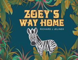 Zoey's Way Home【電子書籍】[ Richard J Jelinek ]