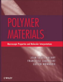 Polymer Materials Macroscopic Properties and Molecular Interpretations【電子書籍】[ Jean Louis Halary ]