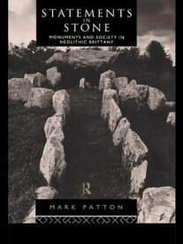 Statements in Stone Monuments and Society in Neolithic Brittany【電子書籍】[ Mark Patton ]