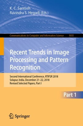 Recent Trends in Image Processing and Pattern Recognition Second International Conference, RTIP2R 2018, Solapur, India, December 21?22, 2018, Revised Selected Papers, Part I