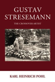 Gustav Stresemann The Crossover Artist【電子書籍】[ Karl Heinrich Pohl ]