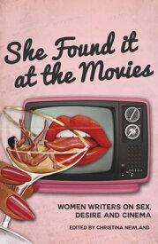 She Found it at the Movies Women Writers on Sex, Desire and Cinema【電子書籍】