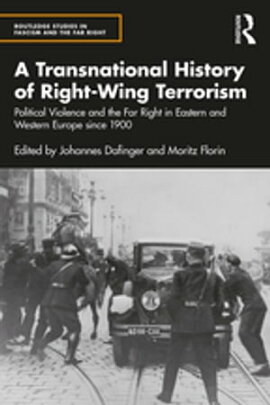 A Transnational History of Right-Wing Terrorism Political Violence and the Far Right in Eastern and Western Europe since 1900