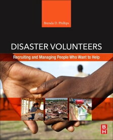 Disaster Volunteers Recruiting and Managing People Who Want to Help【電子書籍】[ Brenda D. Phillips ]