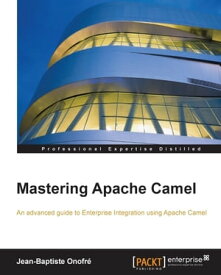 Mastering Apache Camel【電子書籍】[ Jean-Baptiste Onofre ]