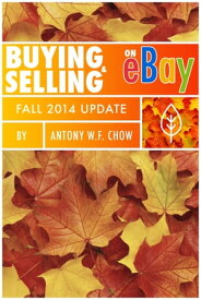 Buying & Selling on EBay: Fall 2014 Update【電子書籍】[ Antony W.F. Chow ]