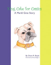 King Cake for Cassius A Mardi Gras Story【電子書籍】[ Diane R. Boyle ]