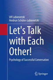 Let's Talk with Each Other! Psychology of Successful Conversation【電子書籍】[ Ulf Lubienetzki ]
